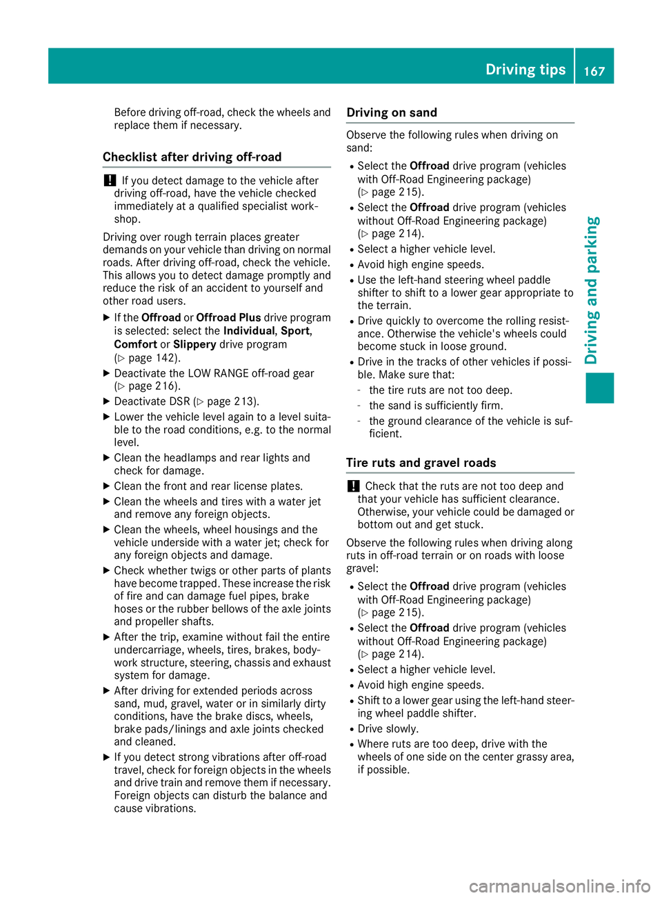 MERCEDES-BENZ GLE 2018  Owners Manual Before driving off-road, check the wheels and
replace them if necessary.
Checklist after driving off-road
! If you detect damage to the vehicle after
driving off-road, have the vehicle checked
immedia