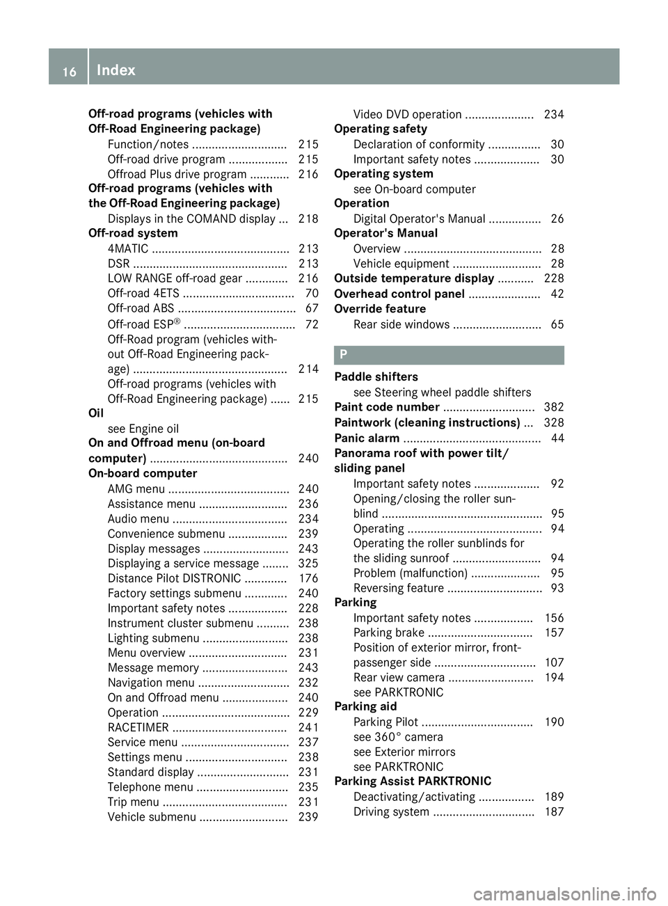 MERCEDES-BENZ GLE 2018 Owners Manual Off-road programs (vehicles with
Off-Road Engineering package)
Function/notes ............................. 215
Off-road drive program .................. 215
Offroad Plus drive program ............ 21 MERCEDES-BENZ GLE 2018 Owners Manual Off-road programs (vehicles with
Off-Road Engineering package)
Function/notes ............................. 215
Off-road drive program .................. 215
Offroad Plus drive program ............ 21