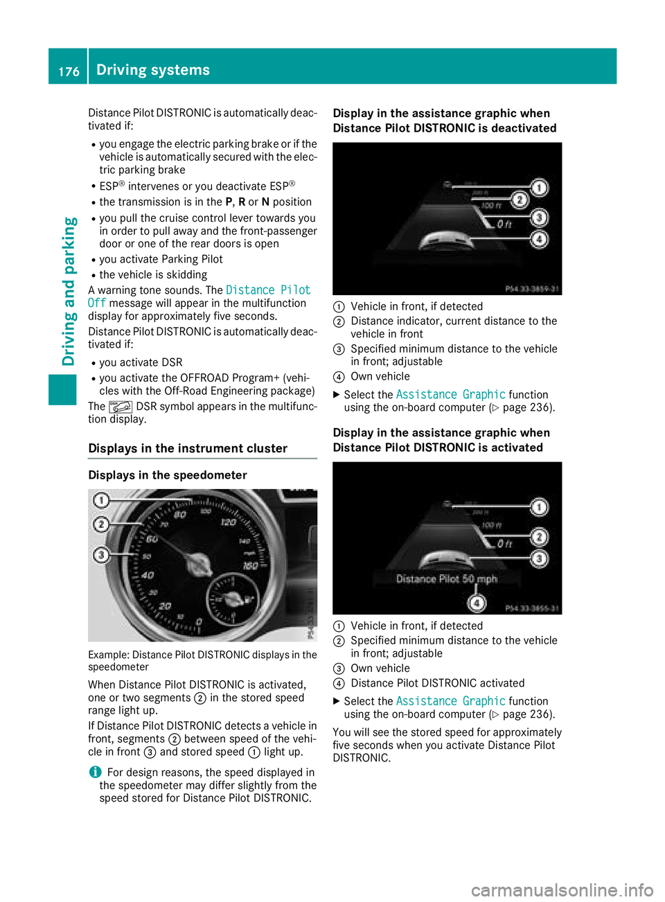 MERCEDES-BENZ GLE 2018  Owners Manual Distance Pilot DISTRONIC is automatically deac-
tivated if: R
you engage the electric parking brake or if the
vehicle is automatically secured with the elec-
tric parking brake R
ESP ®
intervenes or 