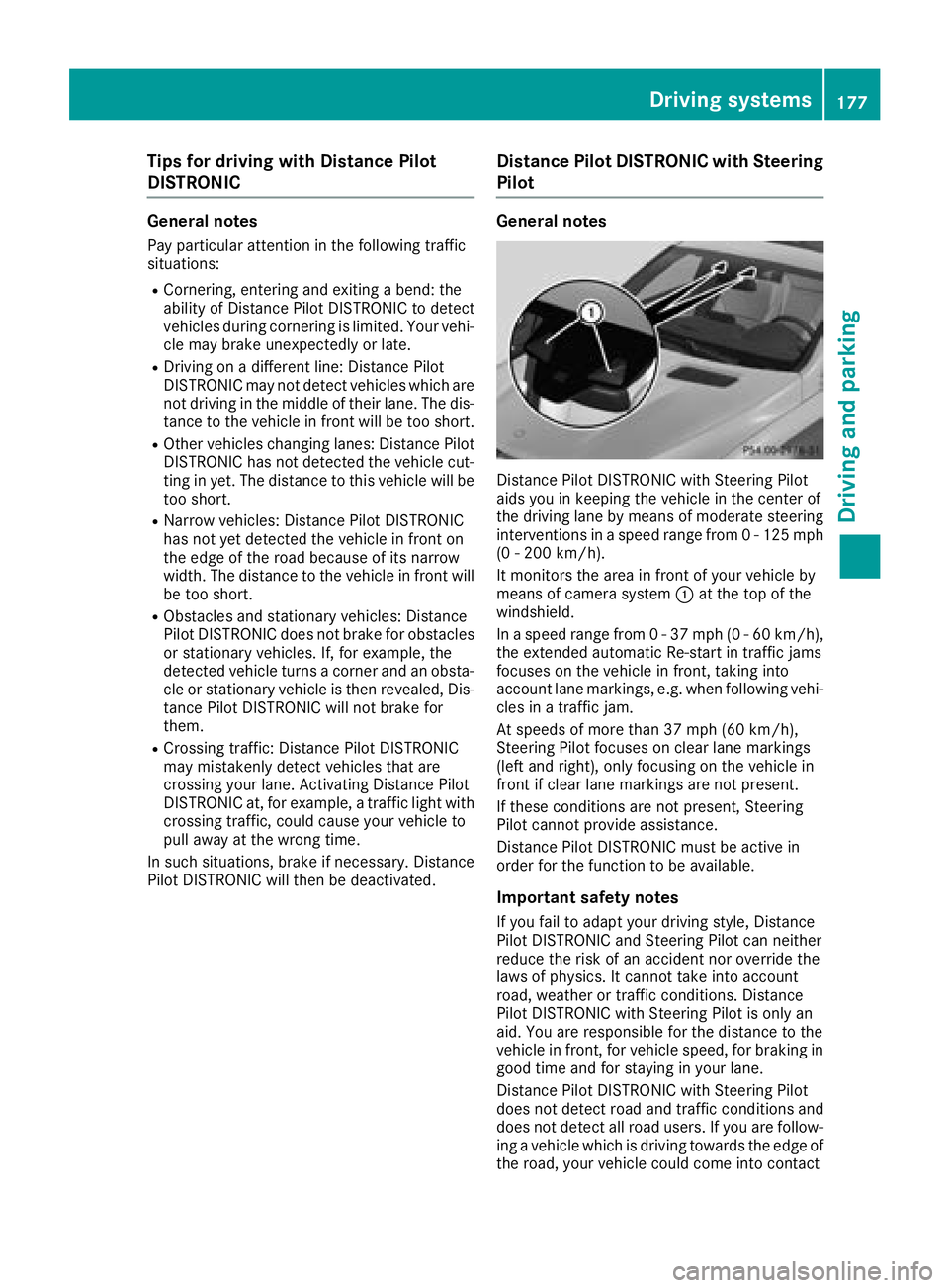 MERCEDES-BENZ GLE 2018  Owners Manual Tips for driving with Distance Pilot
DISTRONIC General notes Pay particular attention in the following traffic
situations: R
Cornering, entering and exiting a bend: the
ability of Distance Pilot DISTR