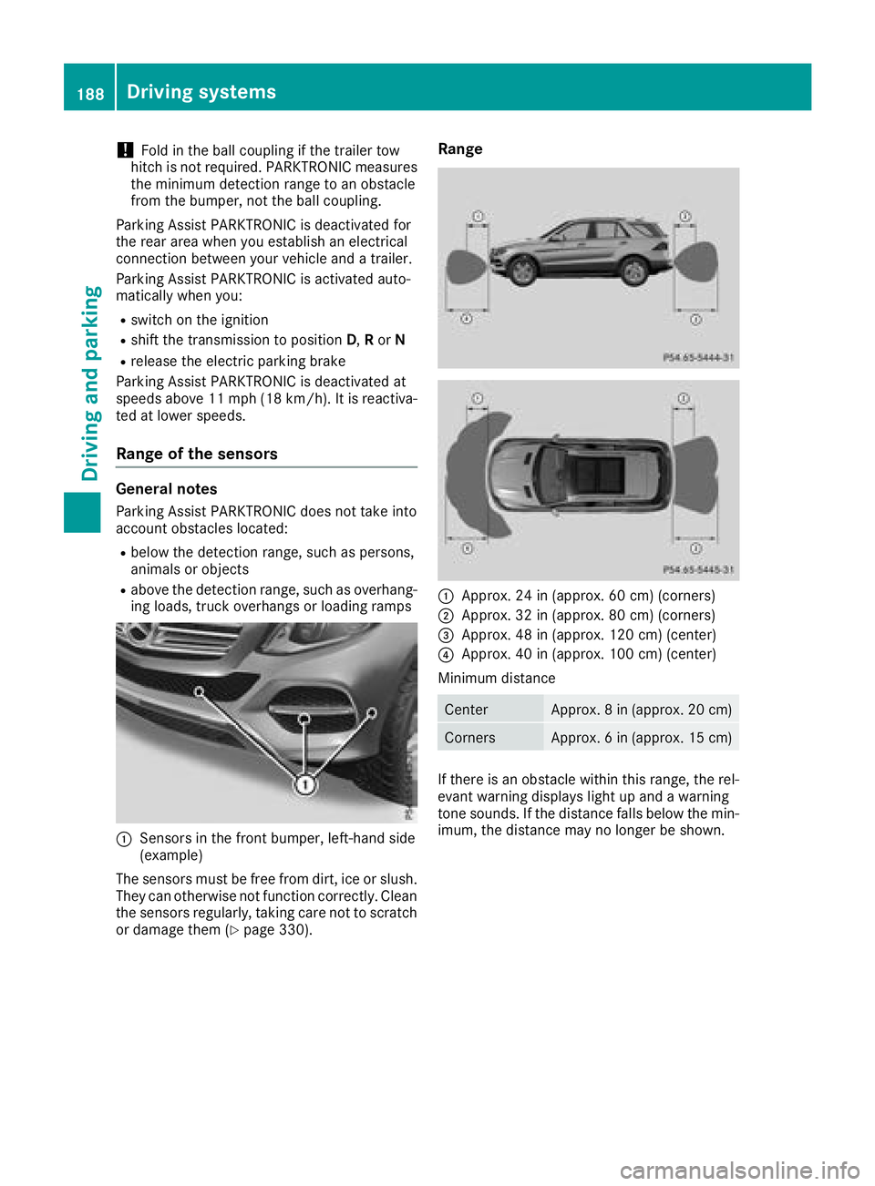 MERCEDES-BENZ GLE 2018  Owners Manual ! Fold in the ball coupling if the trailer tow
hitch is not required. PARKTRONIC measures
the minimum detection range to an obstacle
from the bumper, not the ball coupling.
Parking Assist PARKTRONIC i