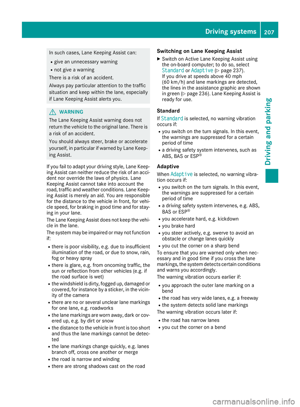 MERCEDES-BENZ GLE 2018  Owners Manual In such cases, Lane Keeping Assist can: R
give an unnecessary warning R
not give a warning
There is a risk of an accident.
Always pay particular attention to the traffic
situation and keep within the 