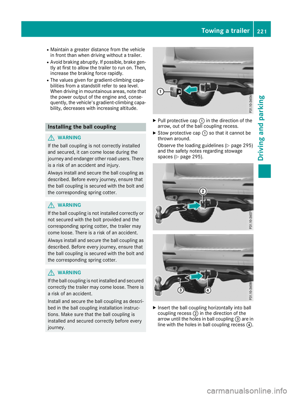 MERCEDES-BENZ GLE 2018  Owners Manual R
Maintain a greater distance from the vehicle
in front than when driving without a trailer. R
Avoid braking abruptly. If possible, brake gen-
tly at first to allow the trailer to run on. Then,
increa
