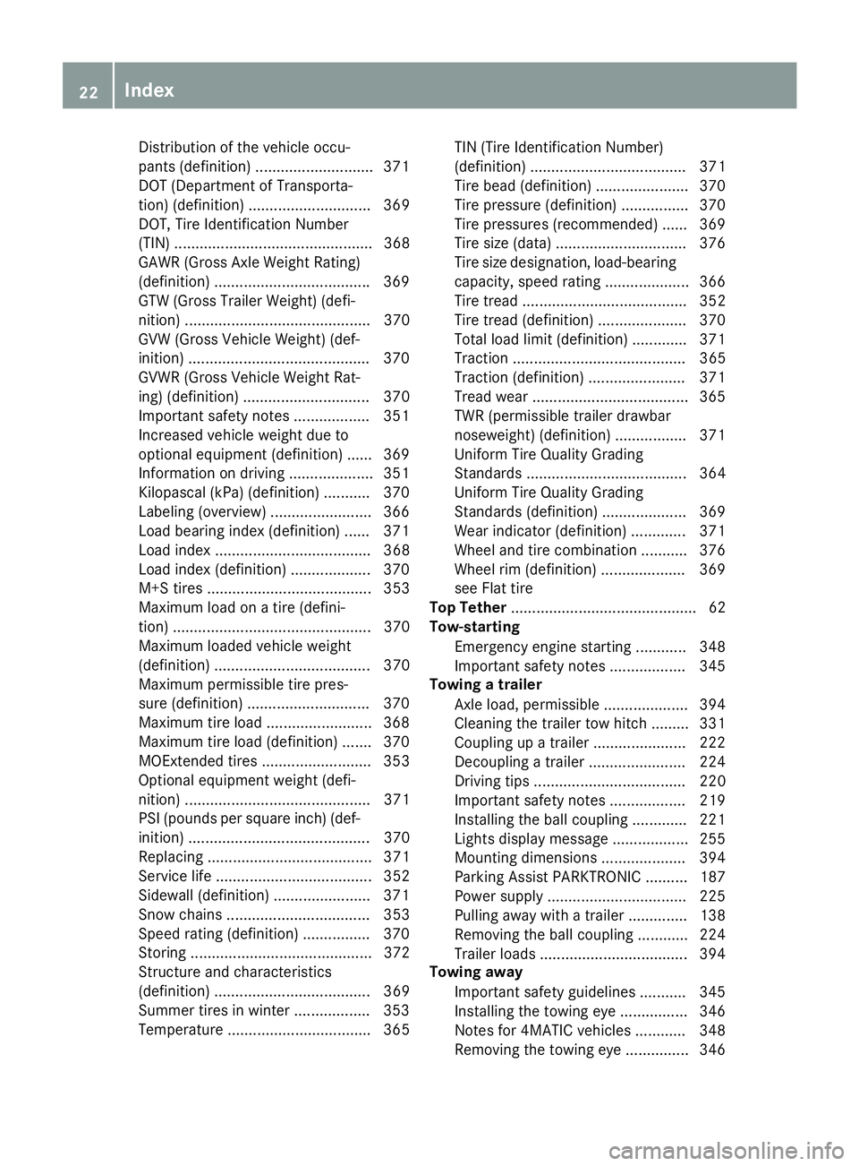 MERCEDES-BENZ GLE 2018 Owners Manual Distribution of the vehicle occu-
pants (definition) ............................ 371
DOT (Department of Transporta-
tion) (definition) ............................. 369
DOT, Tire Identification Numbe MERCEDES-BENZ GLE 2018 Owners Manual Distribution of the vehicle occu-
pants (definition) ............................ 371
DOT (Department of Transporta-
tion) (definition) ............................. 369
DOT, Tire Identification Numbe