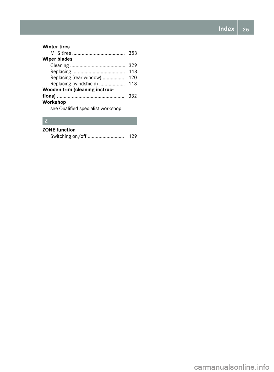 MERCEDES-BENZ GLE 2018 Owners Manual Winter tires
M+S tires ....................................... 353
Wiper blades
Cleaning ......................................... 329
Replacing ....................................... 118
Replacing ( MERCEDES-BENZ GLE 2018 Owners Manual Winter tires
M+S tires ....................................... 353
Wiper blades
Cleaning ......................................... 329
Replacing ....................................... 118
Replacing (