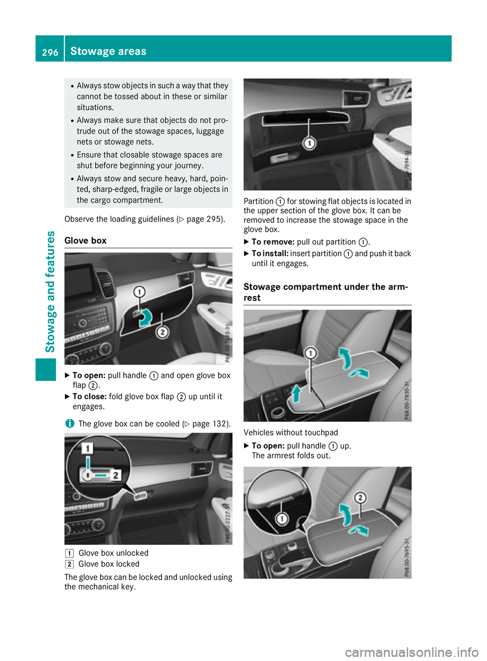 MERCEDES-BENZ GLE 2018  Owners Manual R
Always stow objects in such a way that they
cannot be tossed about in these or similar
situations. R
Always make sure that objects do not pro-
trude out of the stowage spaces, luggage
nets or stowag