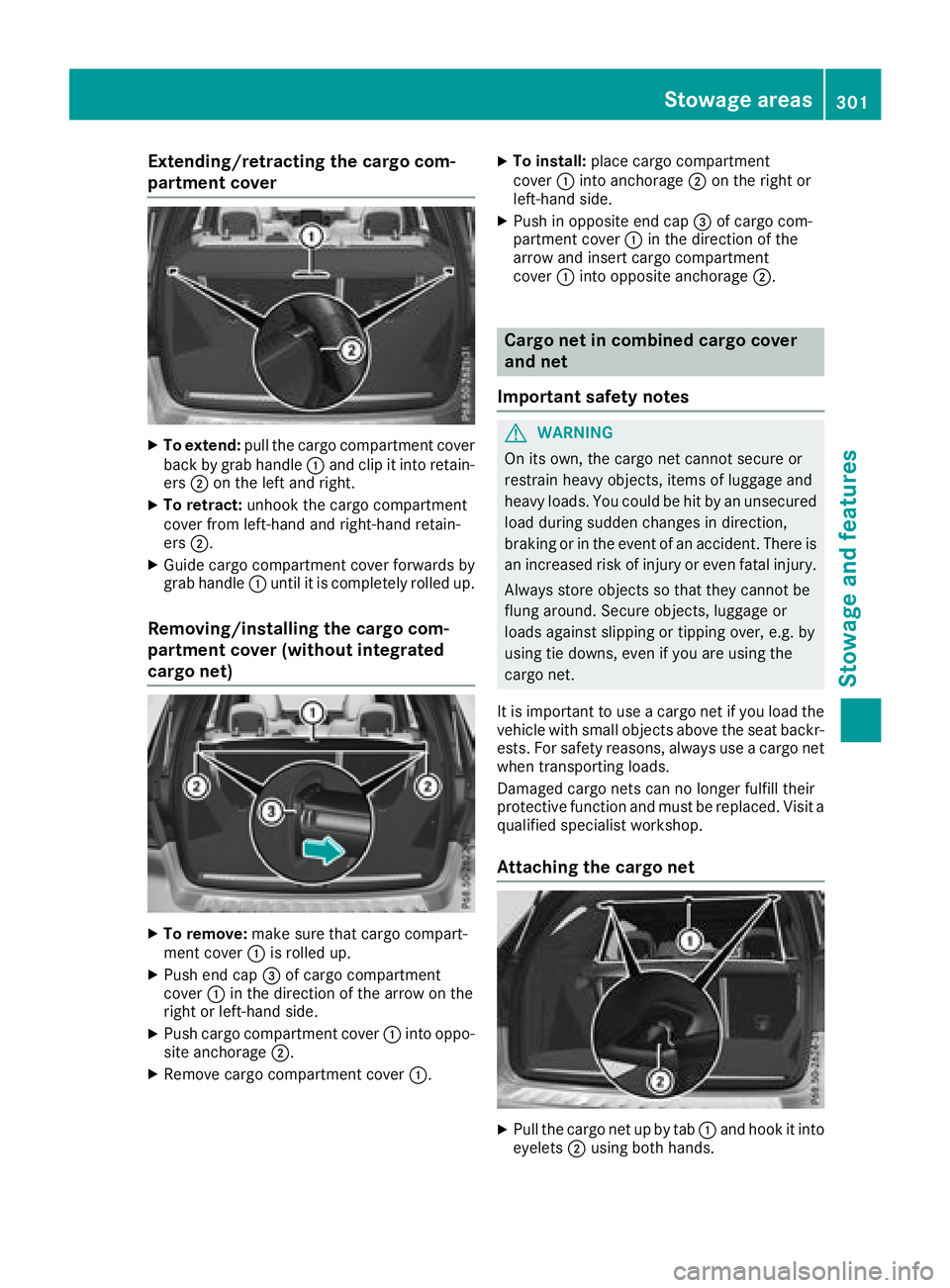 MERCEDES-BENZ GLE 2018  Owners Manual Extending/retracting the cargo com-
partment cover X
To extend: pull the cargo compartment cover
back by grab handle �C and clip it into retain-
ers �D on the left and right.X
To retract: unhook the c