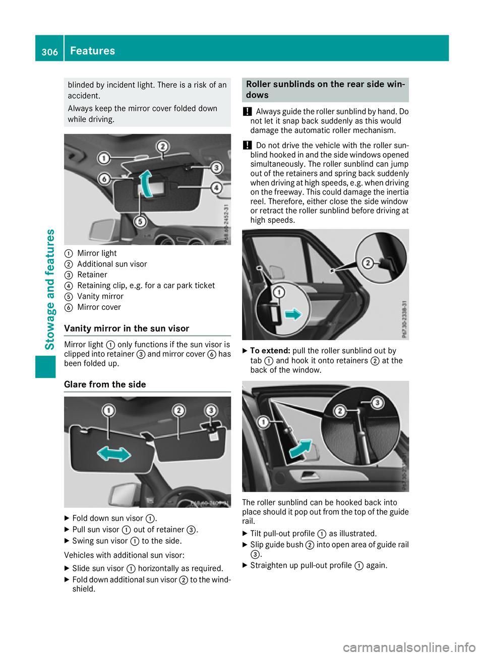 MERCEDES-BENZ GLE 2018  Owners Manual blinded by incident light. There is a risk of an
accident.
Always keep the mirror cover folded down
while driving.
�C
Mirror light�D
Additional sun visor�