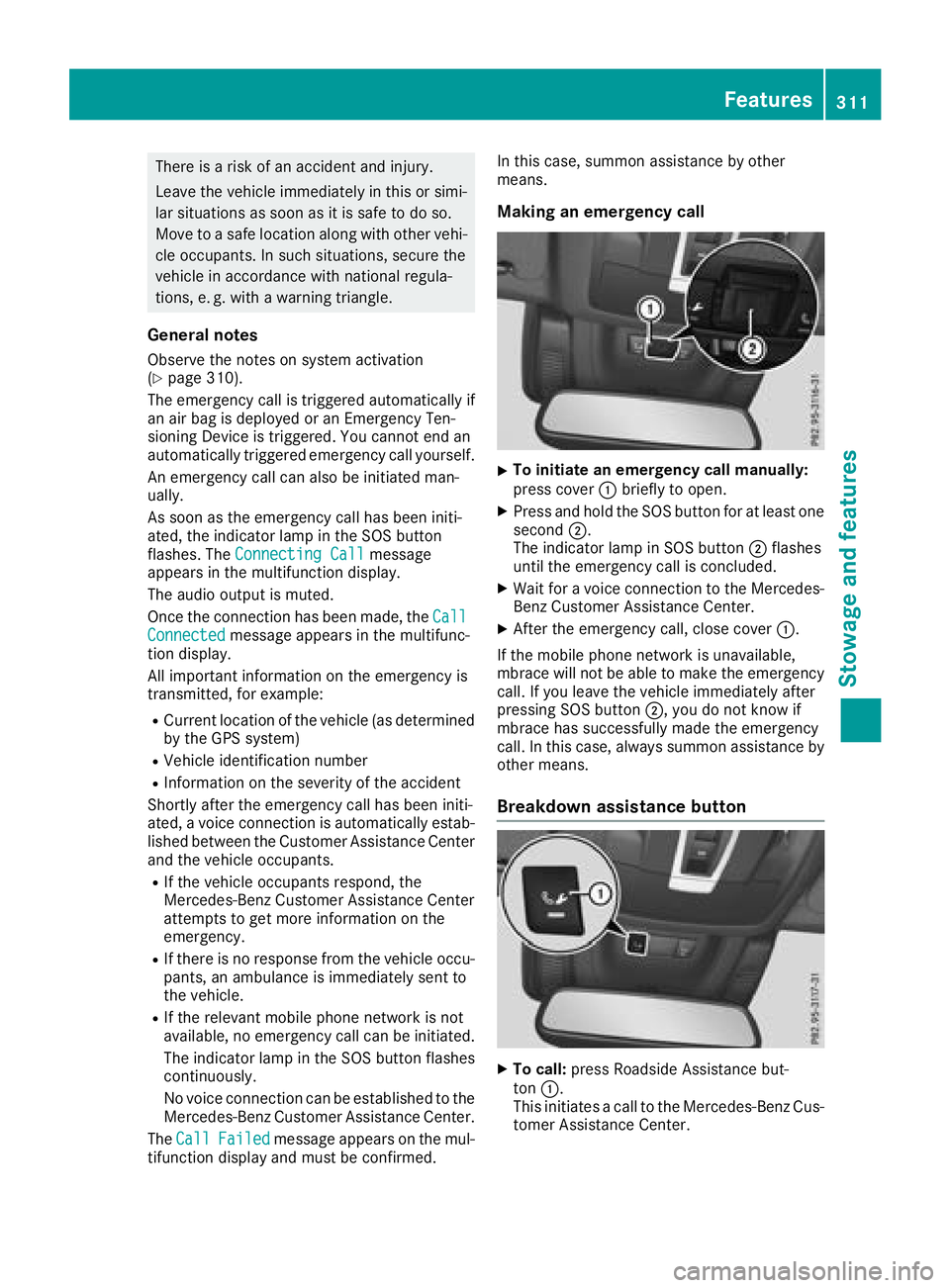 MERCEDES-BENZ GLE 2018  Owners Manual There is a risk of an accident and injury.
Leave the vehicle immediately in this or simi-
lar situations as soon as it is safe to do so.
Move to a safe location along with other vehi-
cle occupants. I