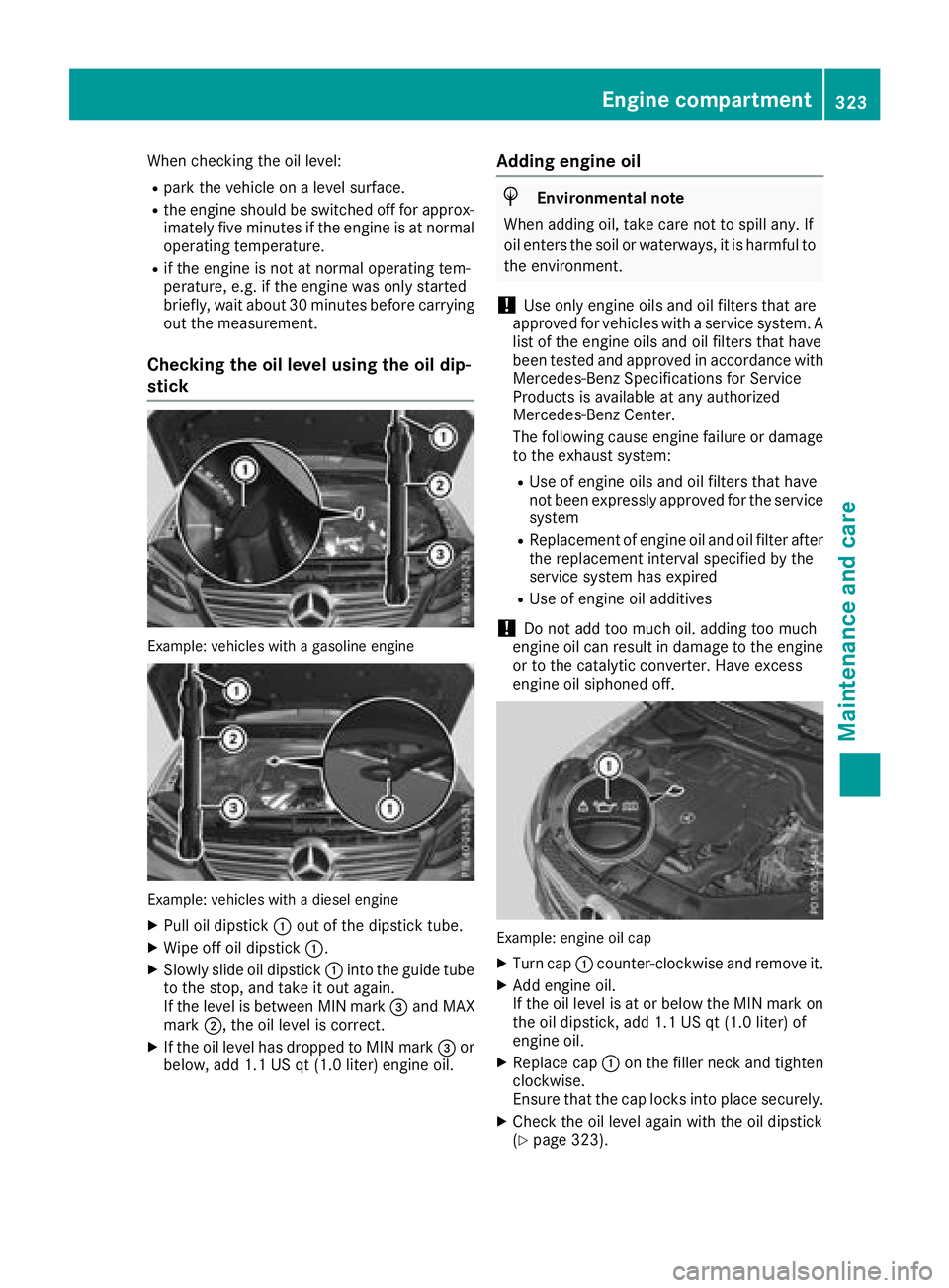 MERCEDES-BENZ GLE 2018  Owners Manual When checking the oil level: R
park the vehicle on a level surface. R
the engine should be switched off for approx-
imately five minutes if the engine is at normal
operating temperature. R
if the engi