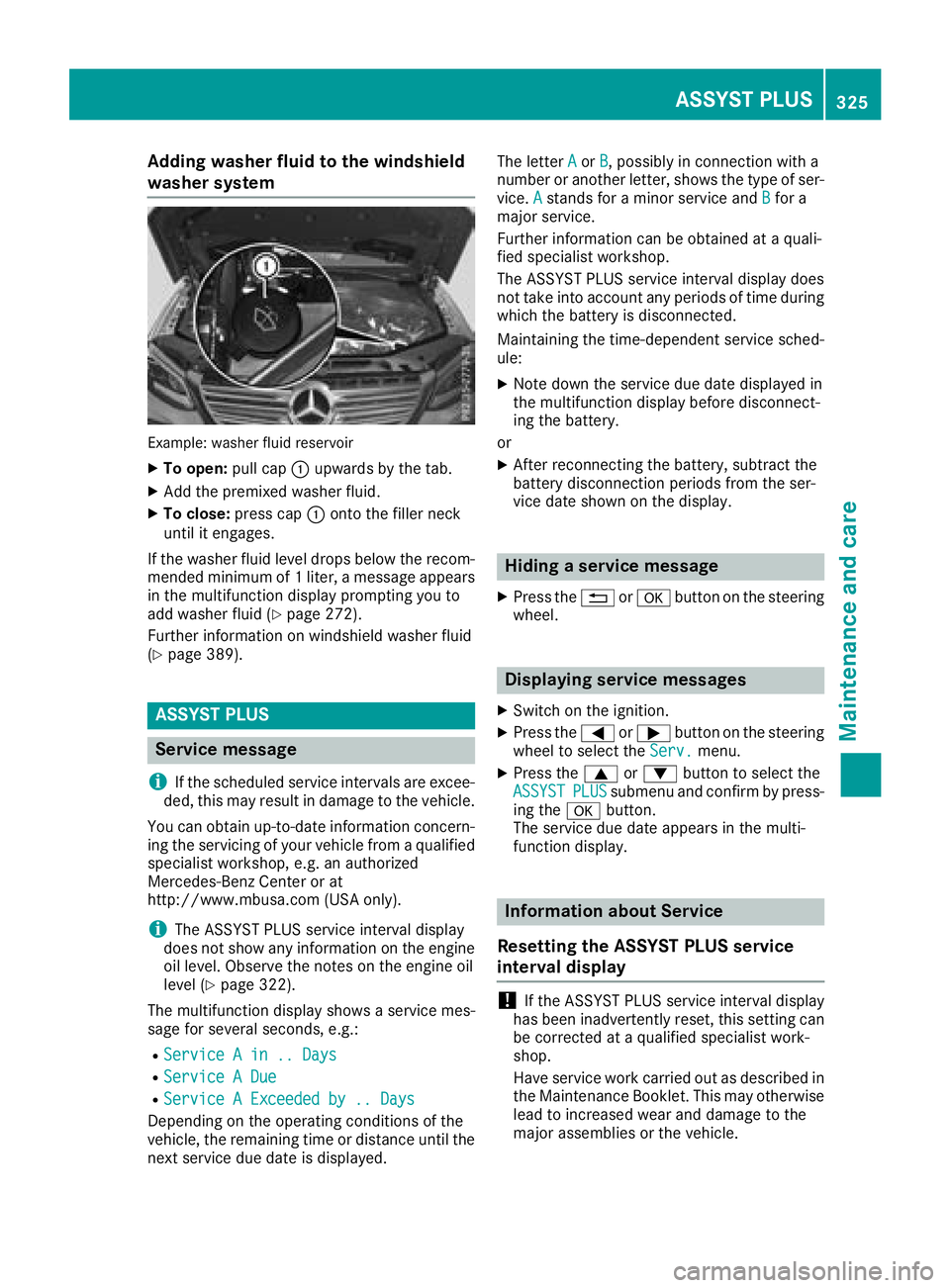 MERCEDES-BENZ GLE 2018  Owners Manual Adding washer fluid to the windshield
washer system
Example: washer flui d reservoirX
To open : pull cap �C upwards by th e tab .X
Ad d th e premixed washer fluid .X
To close: press cap �C onto th e f