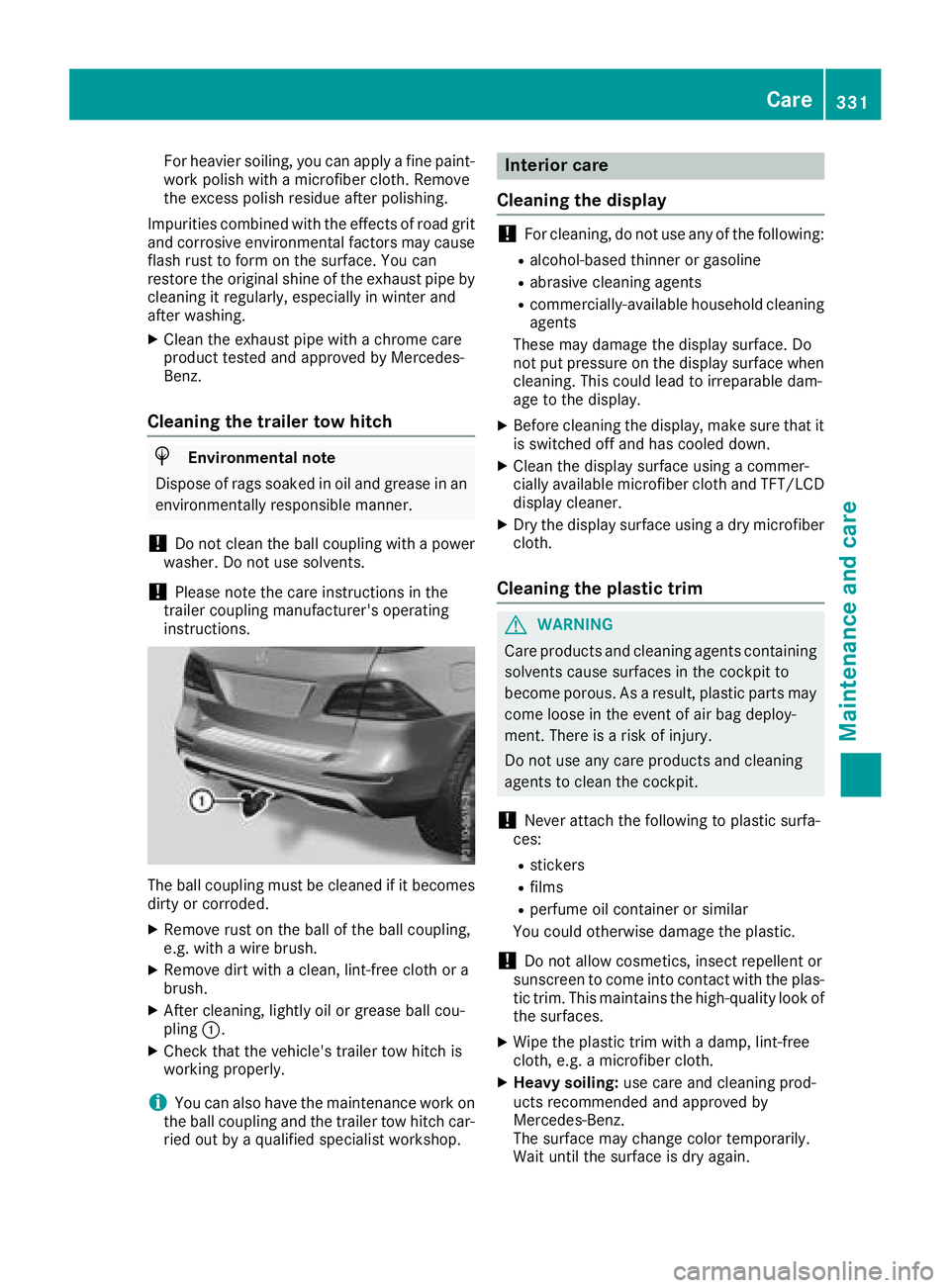 MERCEDES-BENZ GLE 2018  Owners Manual For heavier soiling, you can apply a fine paint-
work polish with a microfiber cloth. Remove
the excess polish residue after polishing.
Impurities combined with the effects of road grit
and corrosive 