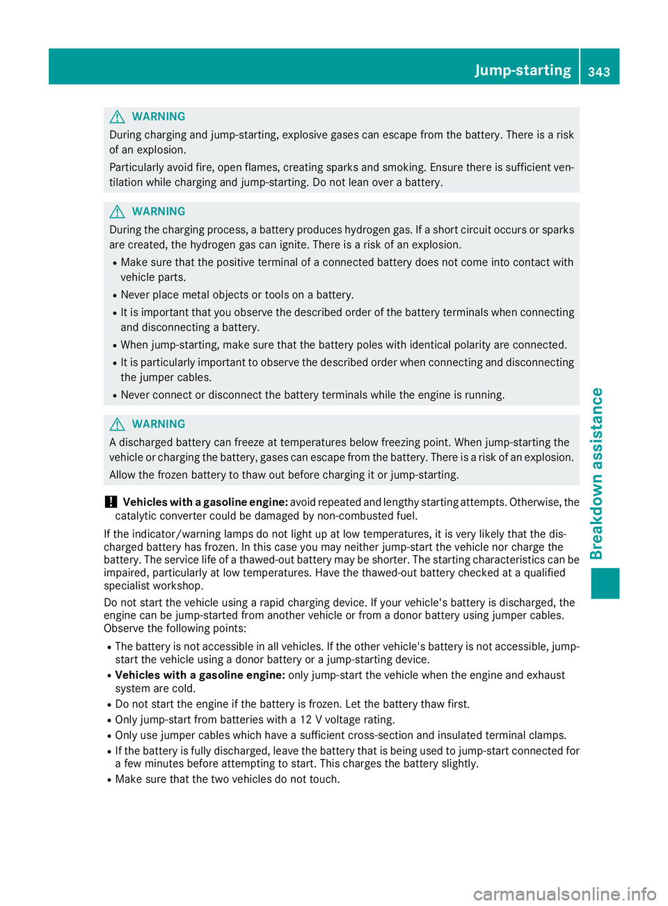 MERCEDES-BENZ GLE 2018  Owners Manual G WARNING
During charging and jump-starting, explosive gases can escape from the battery. There is a risk
of an explosion.
Particularly avoid fire, open flames, creating sparks and smoking. Ensure the