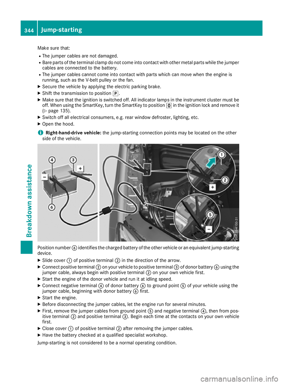 MERCEDES-BENZ GLE 2018  Owners Manual Make sure that: R
The jumper cables are not damaged. R
Bare parts of the terminal clamp do not come into contact with other metal parts while the jumper
cables are connected to the battery. R
The jump
