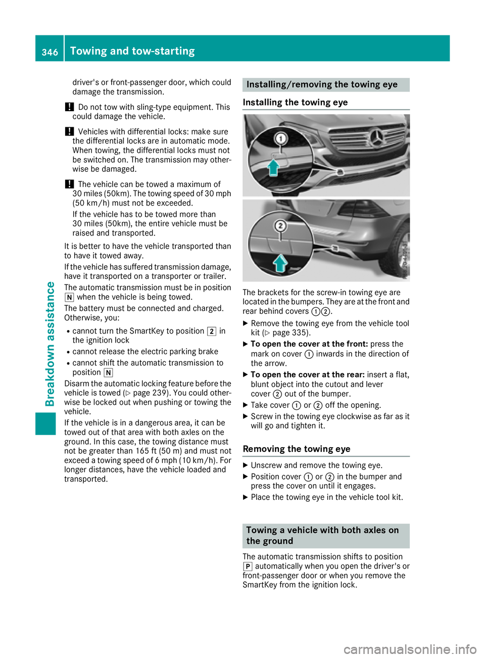 MERCEDES-BENZ GLE 2018  Owners Manual driver's or front-passenger door, which could
damage the transmission.
! Do not tow with sling-type equipment. This
could damage the vehicle.
! Vehicles with differential locks: make sure
the diff