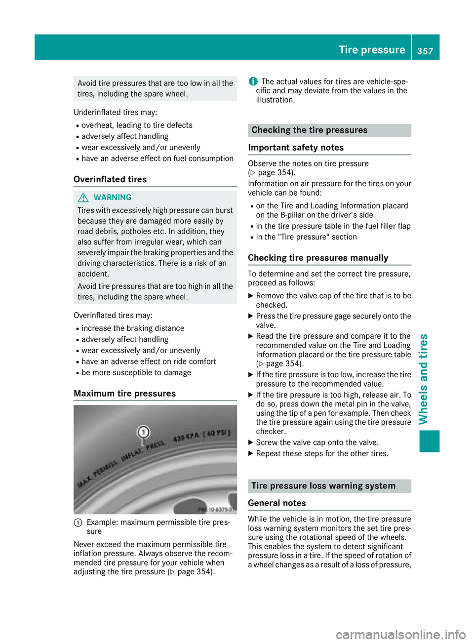 MERCEDES-BENZ GLE 2018  Owners Manual Avoid tire pressures that are too low in all the
tires, including the spare wheel.
Underinflated tires may: R
overheat, leading to tire defects R
adversely affect handling R
wear excessively and/or un