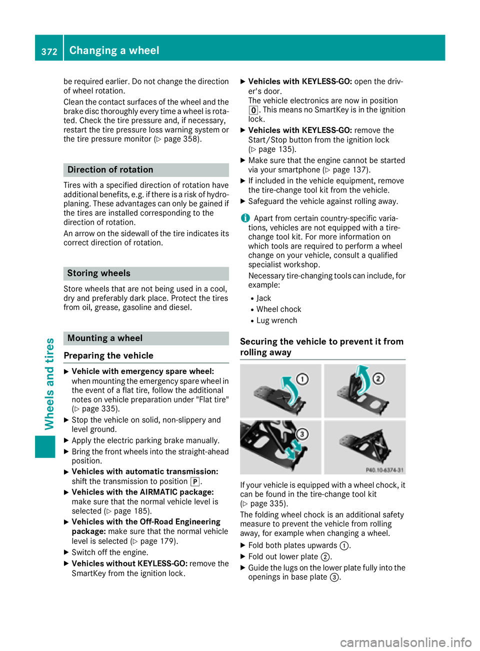MERCEDES-BENZ GLE 2018  Owners Manual be required earlier. Do not change the direction
of wheel rotation.
Clean the contact surfaces of the wheel and the
brake disc thoroughly every time a wheel is rota-
ted. Check the tire pressure and, 