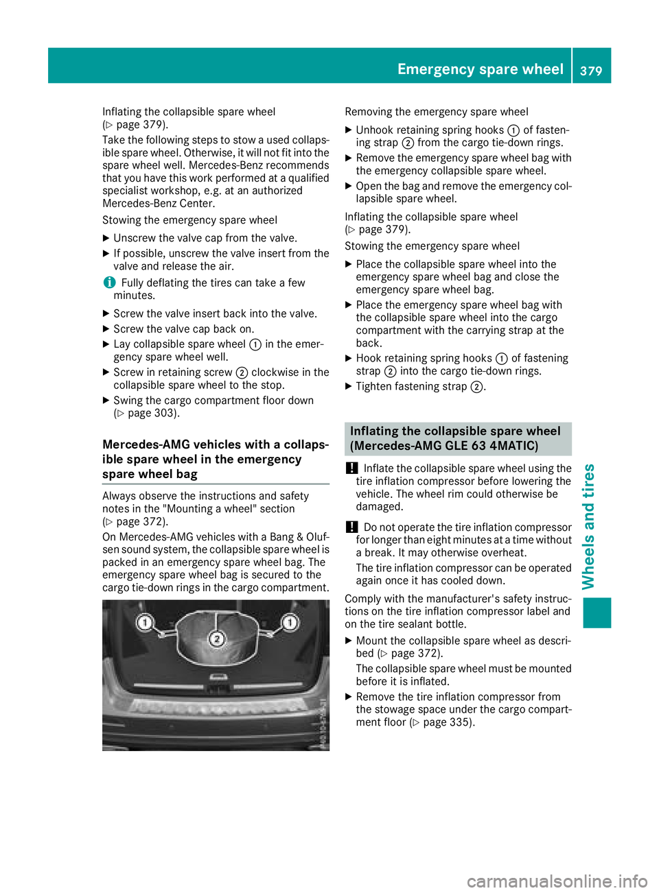 MERCEDES-BENZ GLE 2018 Owners Manual Inflating the collapsible spare wheel
( Y
page 379).
Take the following steps to stow a used collaps-
ible spare wheel. Otherwise, it will not fit into the
spare wheel well. Mercedes-Benz recommends
t MERCEDES-BENZ GLE 2018 Owners Manual Inflating the collapsible spare wheel
( Y
page 379).
Take the following steps to stow a used collaps-
ible spare wheel. Otherwise, it will not fit into the
spare wheel well. Mercedes-Benz recommends
t