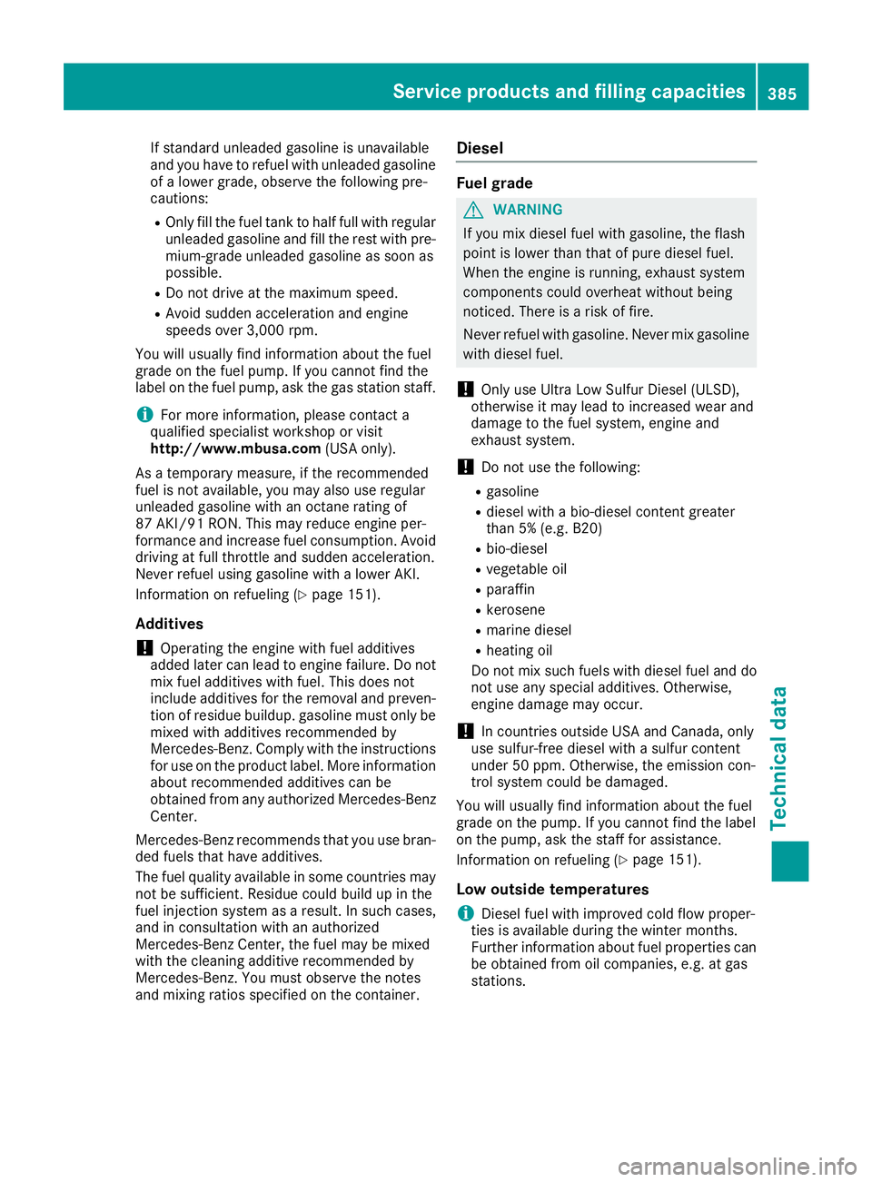 MERCEDES-BENZ GLE 2018  Owners Manual If standard unleaded gasoline is unavailable
and you have to refuel with unleaded gasoline
of a lower grade, observe the following pre-
cautions: R
Only fill the fuel tank to half full with regular
un