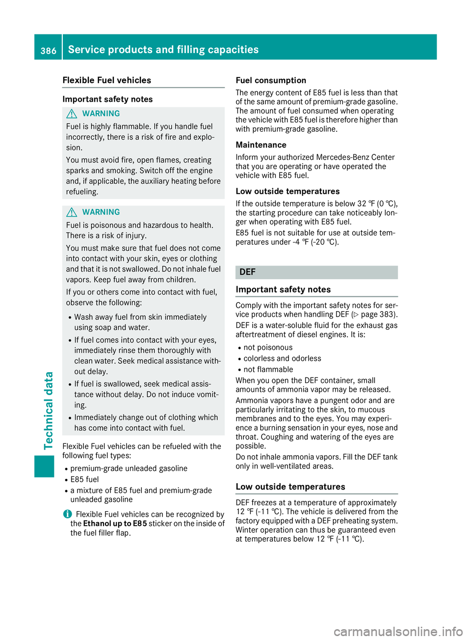 MERCEDES-BENZ GLE 2018  Owners Manual Flexible Fuel vehicles Import ant safety notes
G WARNIN G
Fuel is highly flammable. If you handle fuel
incorrectly, there is a ris k of fir e and explo-
sion .
You must avoi d fire, open flames, creat