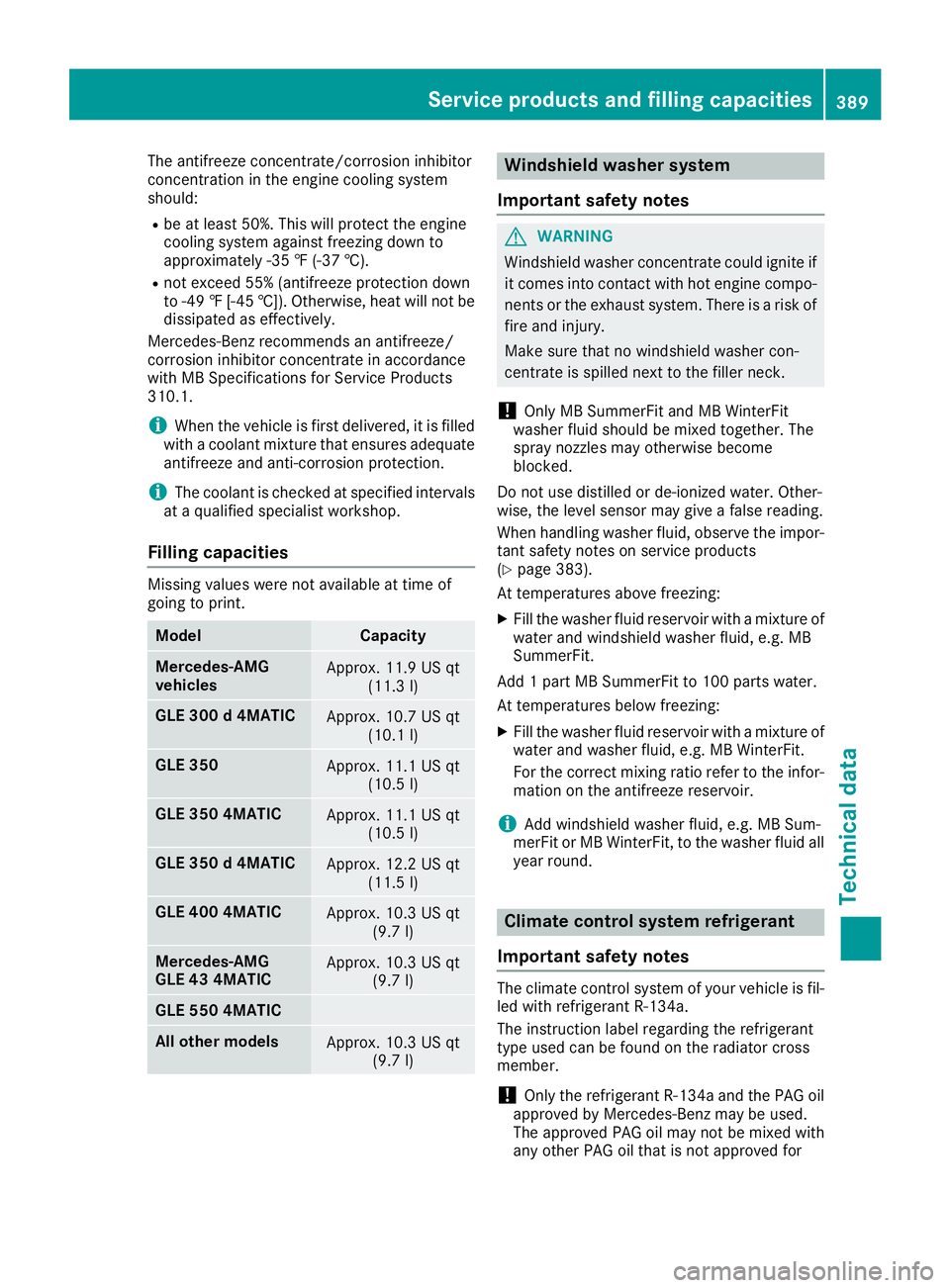 MERCEDES-BENZ GLE 2018 Owners Manual The antifreeze concentrate/corrosion inhibitor
concentration in the engine cooling system
should: R
be at least 50%. This will protect the engine
cooling system against freezing down to
approximately MERCEDES-BENZ GLE 2018 Owners Manual The antifreeze concentrate/corrosion inhibitor
concentration in the engine cooling system
should: R
be at least 50%. This will protect the engine
cooling system against freezing down to
approximately