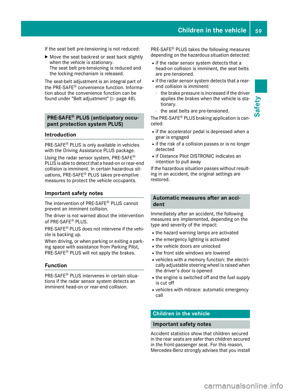 MERCEDES-BENZ GLE 2018 Owners Manual If the seat belt pre-tensioning is not reduced: X
Move the seat backrest or seat back slightly
when the vehicle is stationary.
The seat belt pre-tensioning is reduced and
the locking mechanism is rele MERCEDES-BENZ GLE 2018 Owners Manual If the seat belt pre-tensioning is not reduced: X
Move the seat backrest or seat back slightly
when the vehicle is stationary.
The seat belt pre-tensioning is reduced and
the locking mechanism is rele