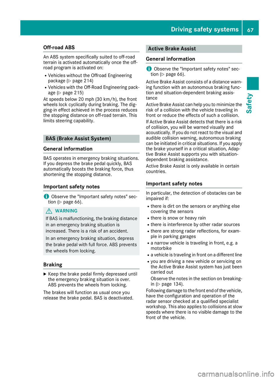 MERCEDES-BENZ GLE 2018 Repair Manual Off-road ABS An ABS system specifically suited to off-road
terrain is activated automatically once the off-
road program is activated on: R
Vehicles without the Offroad Engineering
package ( Y
page 21