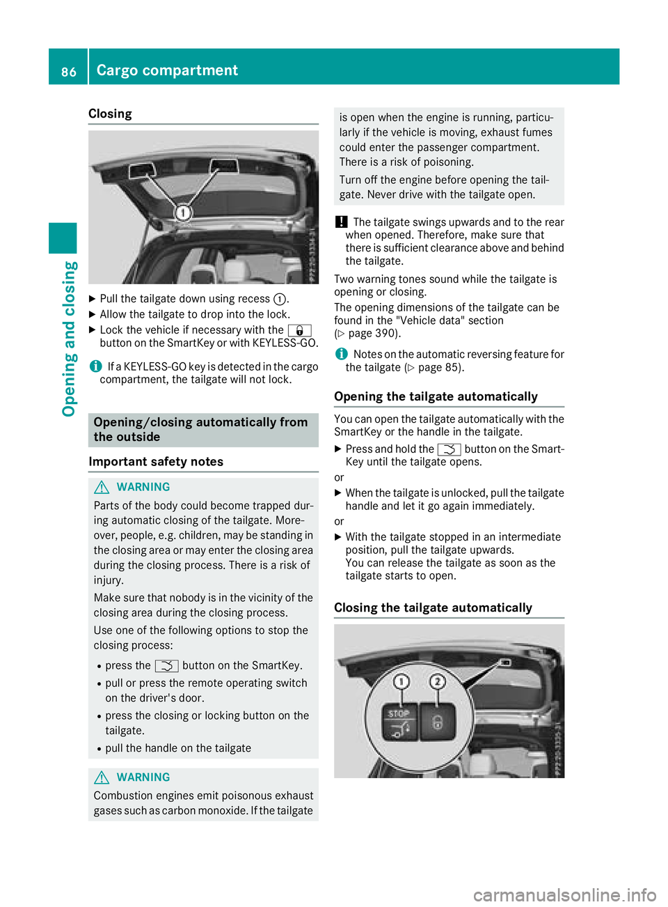 MERCEDES-BENZ GLE 2018 Manual Online Closing X
Pull the tailgate down using recess �C .X
Allow the tailgate to drop into the lock. X
Lock the vehicle if necessary with the �7
button on the SmartKey or with KEYLESS-GO.
i If a KEYLESS-GO k