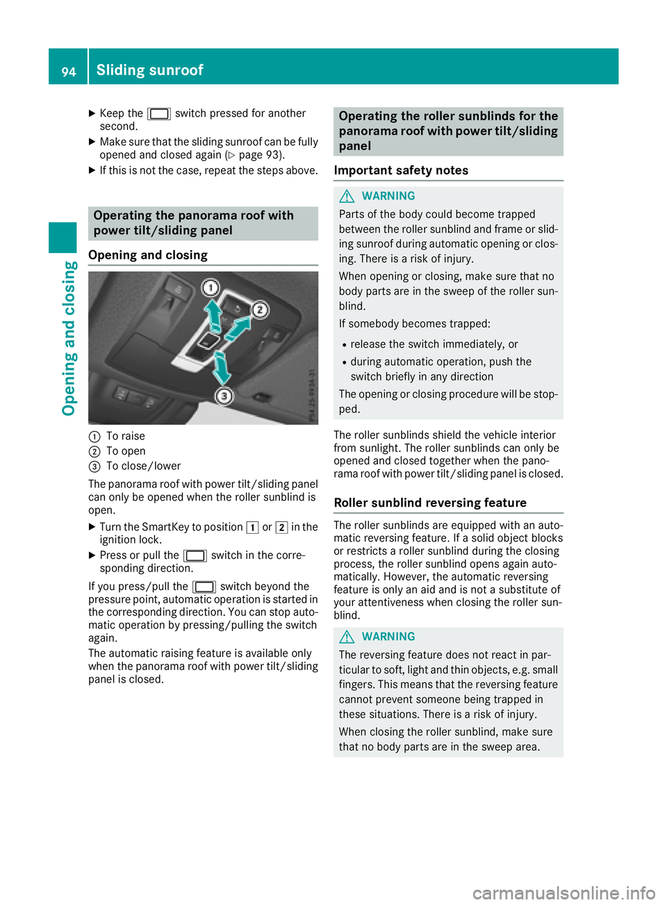 MERCEDES-BENZ GLE 2018  Owners Manual X
Keep the �V switch pressed for another
second. X
Make sure that the sliding sunroof can be fully
opened and closed again ( Y
page 93).X
If this is not the case, repeat the steps above.
Operating the
