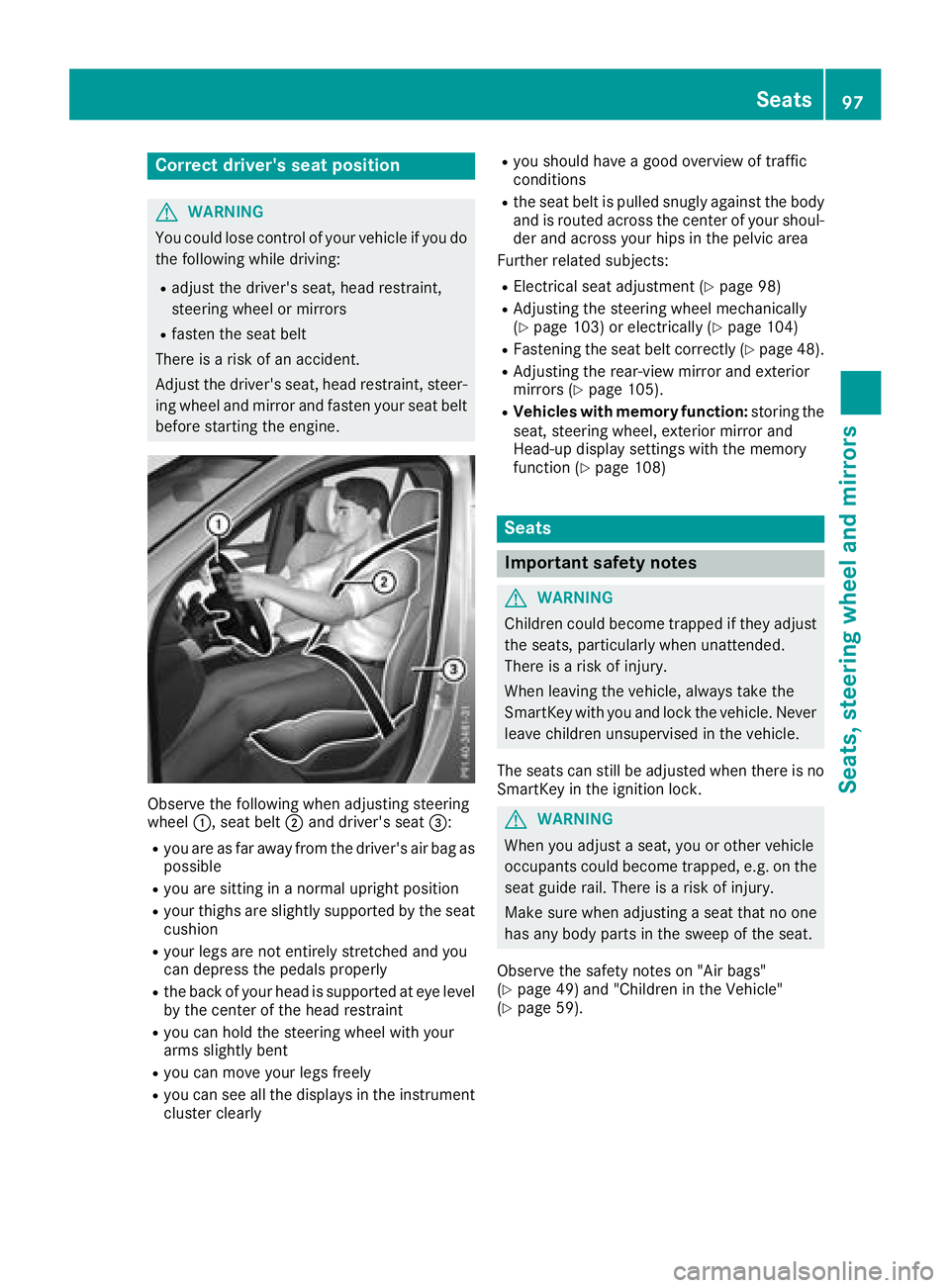 MERCEDES-BENZ GLE 2018  Owners Manual Correct driver's seat position
G WARNING
You could lose control of your vehicle if you do
the following while driving: R
adjust the driver's seat, head restraint,
steering wheel or mirrors R
f