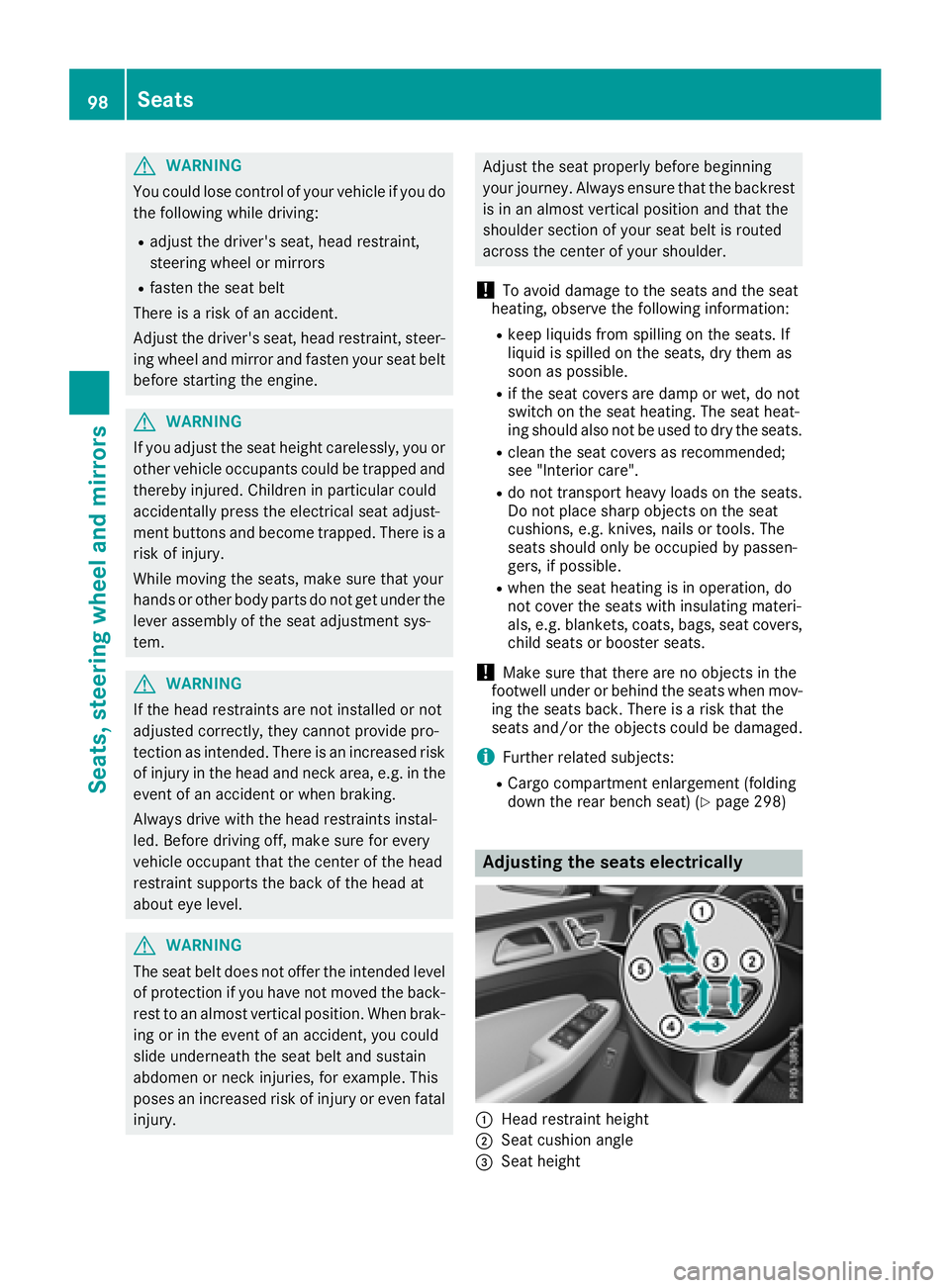 MERCEDES-BENZ GLE 2018  Owners Manual G WARNING
You could lose control of your vehicle if you do
the following while driving: R
adjust the driver's seat, head restraint,
steering wheel or mirrors R
fasten the seat belt
There is a risk