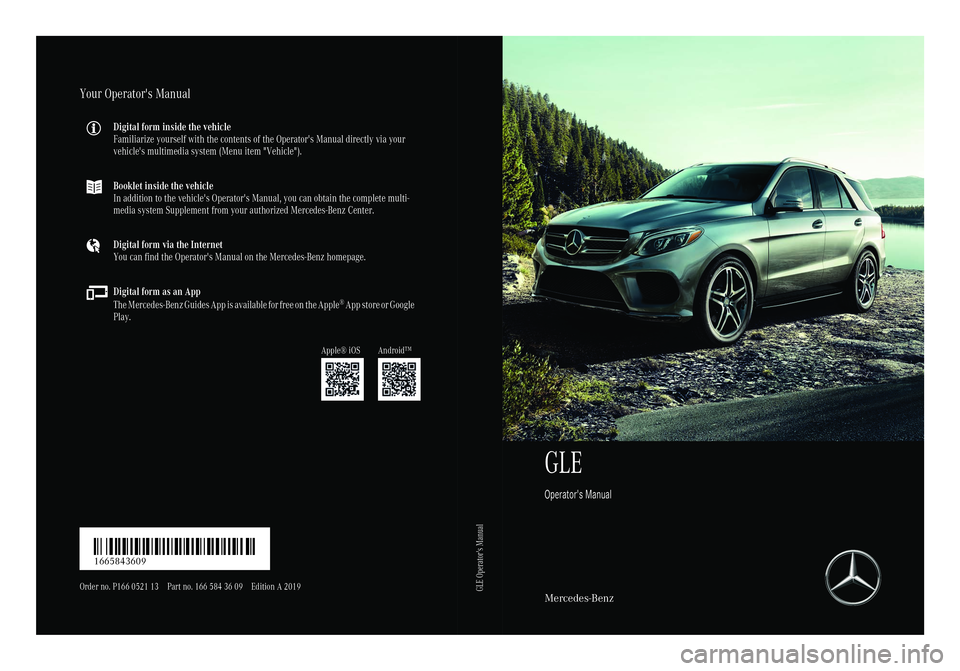 MERCEDES-BENZ GLE 2019 Owners Manual GLE
Operator's ManualMercedes-Benz
Your Operator's Manual
Digital form inside the vehicle
Familiarize yourself with the contents of the Operator's Manual directly via your
vehicle's mu MERCEDES-BENZ GLE 2019 Owners Manual GLE
Operator's ManualMercedes-Benz
Your Operator's Manual
Digital form inside the vehicle
Familiarize yourself with the contents of the Operator's Manual directly via your
vehicle's mu