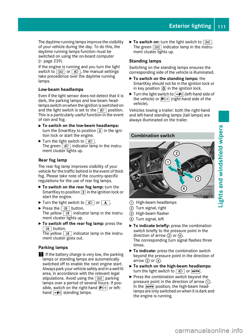 MERCEDES-BENZ GLE 2019 Owners Manual The daytime running lamps improve the visibility
of your vehicle during the day. To do this, the
daytime running lamps function must be
switched on using the on-board computer
(Y page 239).
If the eng MERCEDES-BENZ GLE 2019 Owners Manual The daytime running lamps improve the visibility
of your vehicle during the day. To do this, the
daytime running lamps function must be
switched on using the on-board computer
(Y page 239).
If the eng