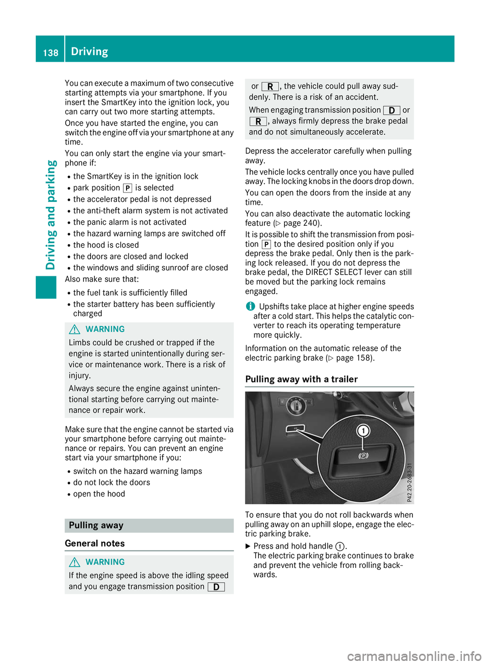 MERCEDES-BENZ GLE 2019 Owners Manual You can execute a maximum of two consecutive
starting attempts via your smartphone. If you
insert the SmartKey into the ignition lock, you
can carry out two more starting attempts.
Once you have start MERCEDES-BENZ GLE 2019 Owners Manual You can execute a maximum of two consecutive
starting attempts via your smartphone. If you
insert the SmartKey into the ignition lock, you
can carry out two more starting attempts.
Once you have start