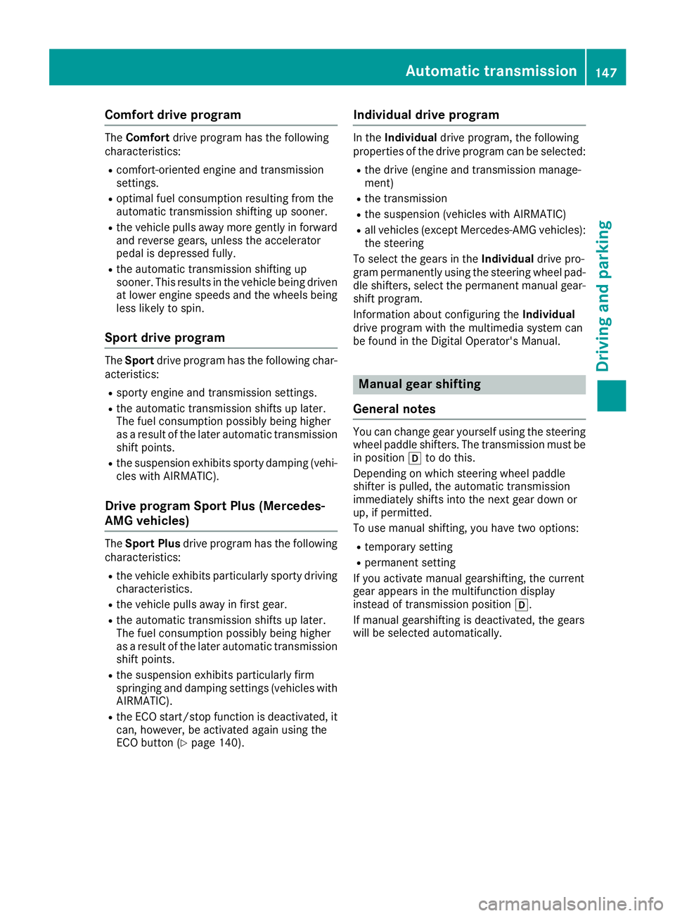 MERCEDES-BENZ GLE 2019 Owners Manual Comfort drive program
The
Comfort drive program has the following
characteristics:
R comfort-oriented engine and transmission
settings.
R optimal fuel consumption resulting from the
automatic transmis MERCEDES-BENZ GLE 2019 Owners Manual Comfort drive program
The
Comfort drive program has the following
characteristics:
R comfort-oriented engine and transmission
settings.
R optimal fuel consumption resulting from the
automatic transmis