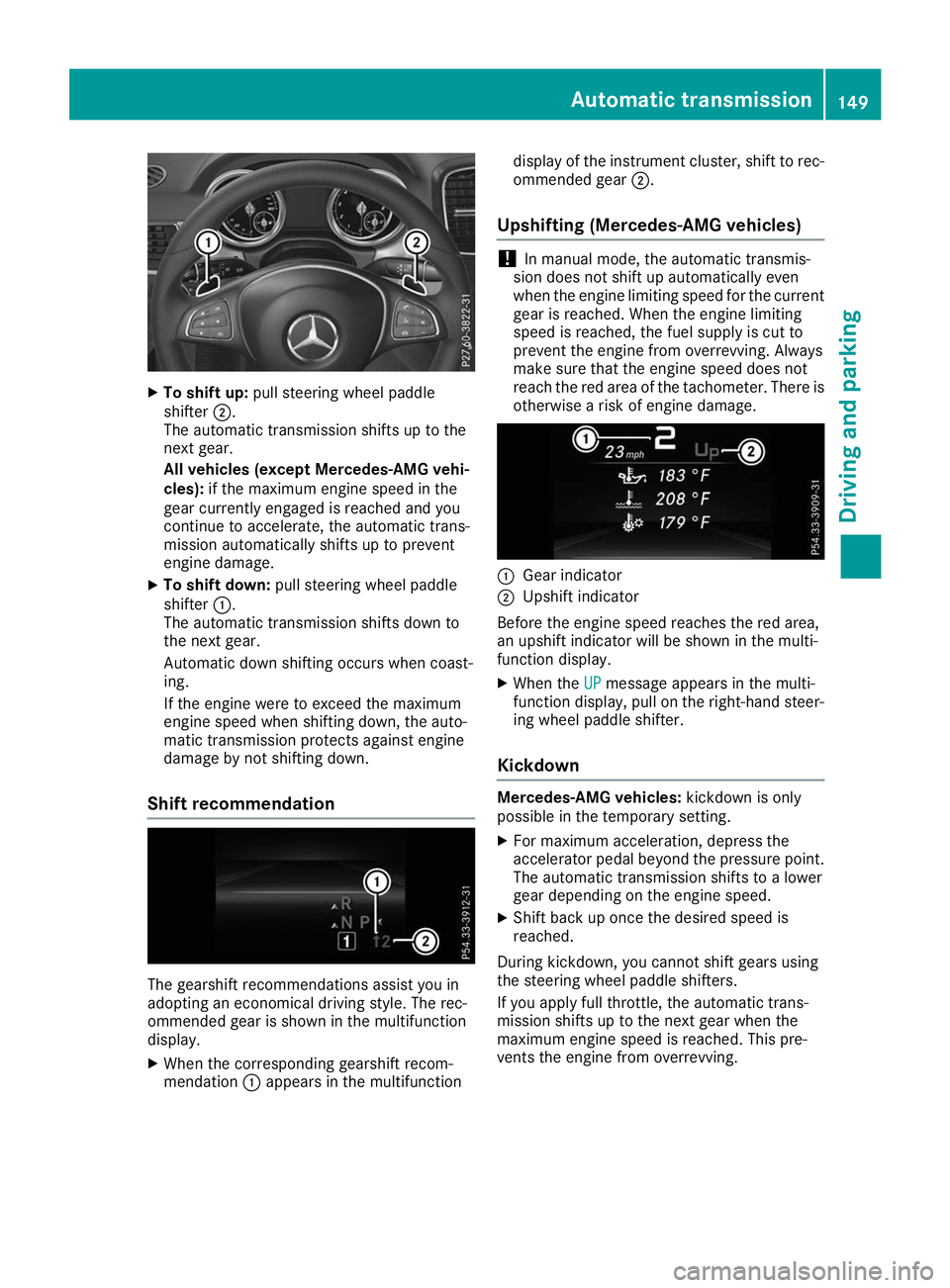 MERCEDES-BENZ GLE 2019 Owners Manual X
To shift up: pull steering wheel paddle
shifter 0044.
The automatic transmission shifts up to the
next gear.
All vehicles (except Mercedes-AMG vehi-
cles): if the maximum engine speed in the
gear cu MERCEDES-BENZ GLE 2019 Owners Manual X
To shift up: pull steering wheel paddle
shifter 0044.
The automatic transmission shifts up to the
next gear.
All vehicles (except Mercedes-AMG vehi-
cles): if the maximum engine speed in the
gear cu