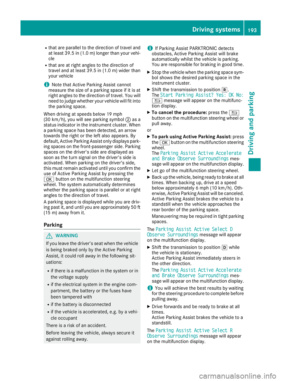 MERCEDES-BENZ GLE 2019  Owners Manual R
that are parallel to the direction of travel and
at least 39.5 in (1.0 m)longer than your vehi-
cle
R that are at right angles to the direction of
travel and at least 39.5 in (1.0 m) wider than
your