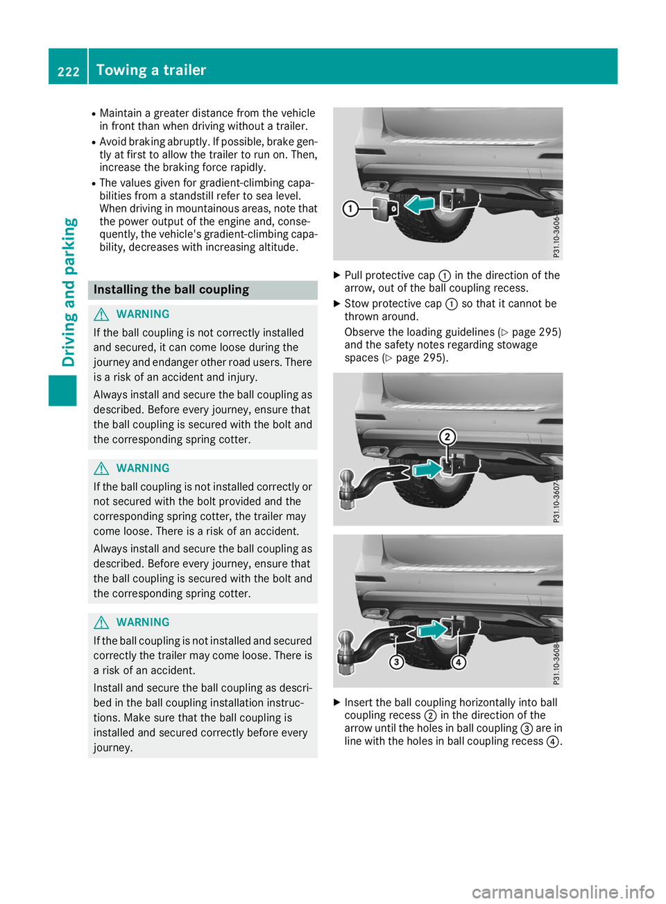 MERCEDES-BENZ GLE 2019  Owners Manual R
Maintain a greater distance from the vehicle
in front than when driving without a trailer.
R Avoid braking abruptly. If possible, brake gen-
tly at first to allow the trailer to run on. Then,
increa