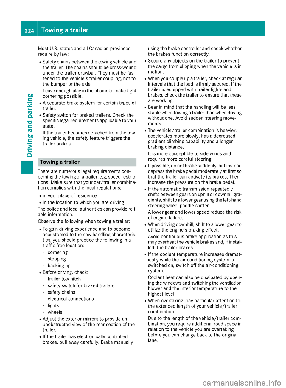 MERCEDES-BENZ GLE 2019 Owners Manual Most U.S. states and all Canadian provinces
require by law:
R Safety chains between the towing vehicle and
the trailer. The chains should be cross-woundunder the trailer drawbar. They must be fas-
ten MERCEDES-BENZ GLE 2019 Owners Manual Most U.S. states and all Canadian provinces
require by law:
R Safety chains between the towing vehicle and
the trailer. The chains should be cross-woundunder the trailer drawbar. They must be fas-
ten