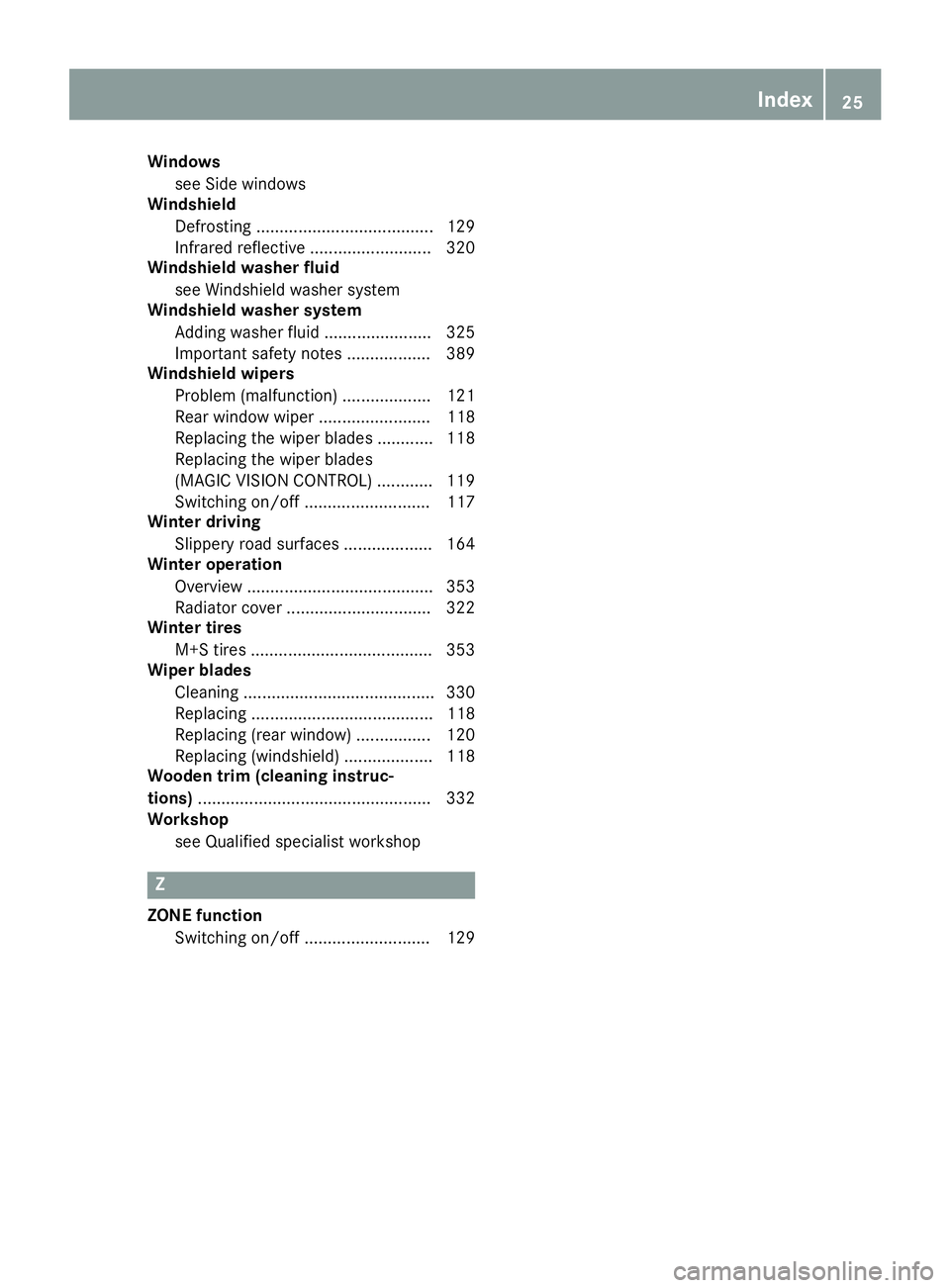 MERCEDES-BENZ GLE 2019 Owners Manual Windows
see Side windows
Windshield
Defrosting ...................................... 129
Infrared reflective .......................... 320
Windshield washer fluid
see Windshield washer system
Windsh MERCEDES-BENZ GLE 2019 Owners Manual Windows
see Side windows
Windshield
Defrosting ...................................... 129
Infrared reflective .......................... 320
Windshield washer fluid
see Windshield washer system
Windsh