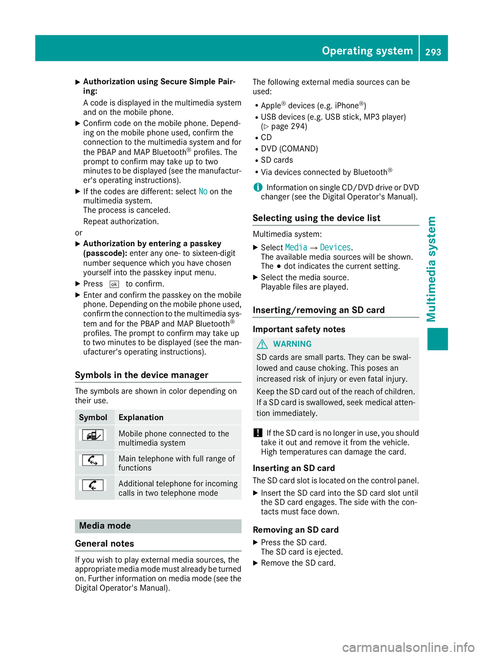 MERCEDES-BENZ GLE 2019 Owners Manual X
Authorization using Secure Simple Pair-
ing:
A code is displayed in the multimedia system
and on the mobile phone.
X Confirm code on the mobile phone. Depend-
ing on the mobile phone used, confirm t MERCEDES-BENZ GLE 2019 Owners Manual X
Authorization using Secure Simple Pair-
ing:
A code is displayed in the multimedia system
and on the mobile phone.
X Confirm code on the mobile phone. Depend-
ing on the mobile phone used, confirm t
