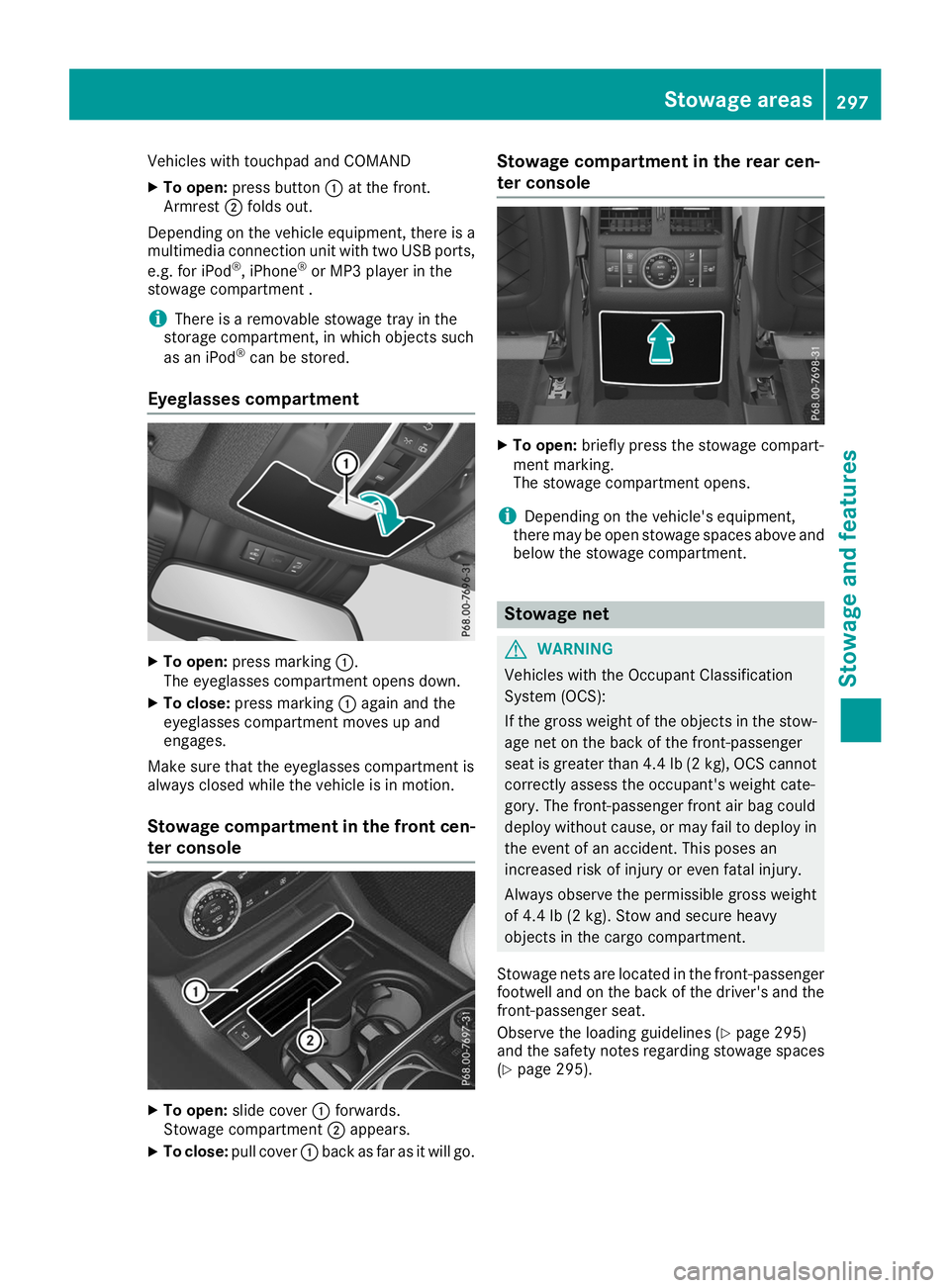 MERCEDES-BENZ GLE 2019 Owners Manual Vehicles with touchpad and COMAND
X To open: press button 0043at the front.
Armrest 0044folds out.
Depending on the vehicle equipment, there is a multimedia connection unit with two USB ports,
e.g. fo MERCEDES-BENZ GLE 2019 Owners Manual Vehicles with touchpad and COMAND
X To open: press button 0043at the front.
Armrest 0044folds out.
Depending on the vehicle equipment, there is a multimedia connection unit with two USB ports,
e.g. fo