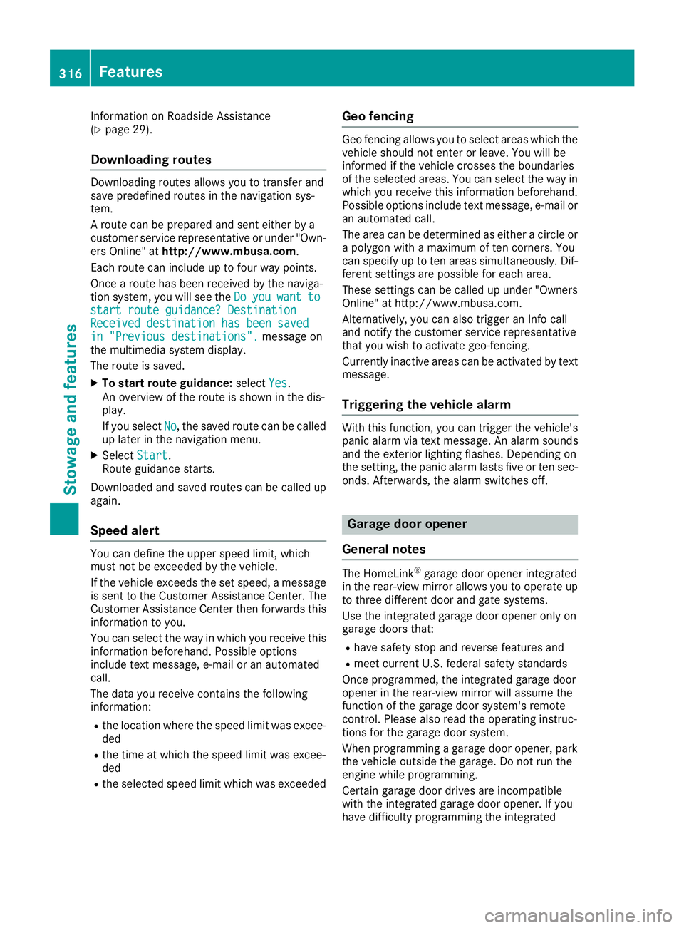 MERCEDES-BENZ GLE 2019 Owners Manual Information on Roadside Assistance
(Y
page 29).
Downloading routes Downloading routes allows you to transfer and
save predefined routes in the navigation sys-
tem.
A route can be prepared and sent eit