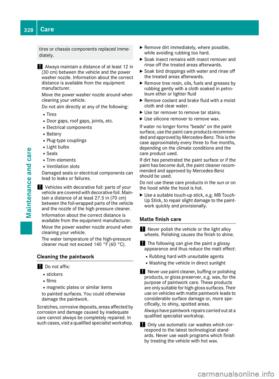 MERCEDES-BENZ GLE 2019 Owners Manual tires or chassis components replaced imme-
diately.
! Always maintain a distance of at least 12 in
(30 cm) between the vehicle and the power
washer nozzle. Information about the correct
distance is av MERCEDES-BENZ GLE 2019 Owners Manual tires or chassis components replaced imme-
diately.
! Always maintain a distance of at least 12 in
(30 cm) between the vehicle and the power
washer nozzle. Information about the correct
distance is av