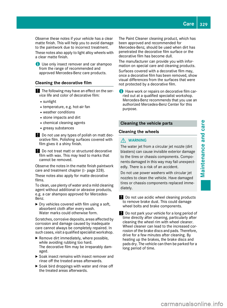 MERCEDES-BENZ GLE 2019 Owners Manual Observe these notes if your vehicle has a clear
matte finish. This will help you to avoid damage
to the paintwork due to incorrect treatment.
These notes also apply to light alloy wheels with a clear MERCEDES-BENZ GLE 2019 Owners Manual Observe these notes if your vehicle has a clear
matte finish. This will help you to avoid damage
to the paintwork due to incorrect treatment.
These notes also apply to light alloy wheels with a clear