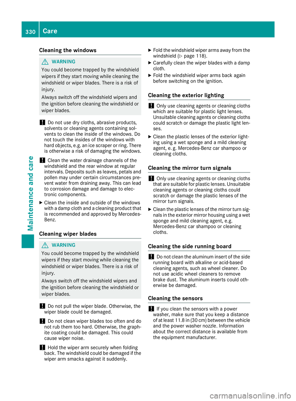 MERCEDES-BENZ GLE 2019 Owners Manual Cleaning the windows
G
WARNING
You could become trapped by the windshield wipers if they start moving while cleaning the
windshield or wiper blades. There is a risk of
injury.
Always switch off the wi MERCEDES-BENZ GLE 2019 Owners Manual Cleaning the windows
G
WARNING
You could become trapped by the windshield wipers if they start moving while cleaning the
windshield or wiper blades. There is a risk of
injury.
Always switch off the wi