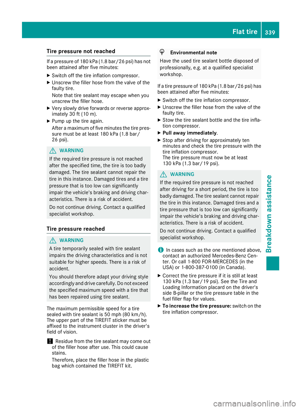 MERCEDES-BENZ GLE 2019 Owners Manual Tire pressure not reached
If a pressure of 180 kPa (1.8 bar/26 psi) has not
been attained after five minutes:
X Switch off the tire inflation compressor.
X Unscrew the filler hose from the valve of th MERCEDES-BENZ GLE 2019 Owners Manual Tire pressure not reached
If a pressure of 180 kPa (1.8 bar/26 psi) has not
been attained after five minutes:
X Switch off the tire inflation compressor.
X Unscrew the filler hose from the valve of th