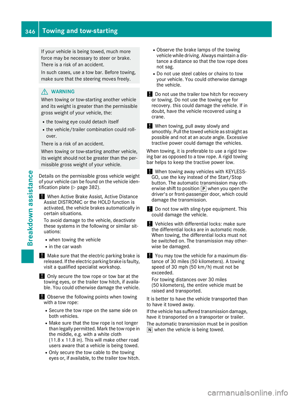 MERCEDES-BENZ GLE 2019 Owners Manual If your vehicle is being towed, much more
force may be necessary to steer or brake.
There is a risk of an accident.
In such cases, use a tow bar. Before towing,
make sure that the steering moves freel MERCEDES-BENZ GLE 2019 Owners Manual If your vehicle is being towed, much more
force may be necessary to steer or brake.
There is a risk of an accident.
In such cases, use a tow bar. Before towing,
make sure that the steering moves freel