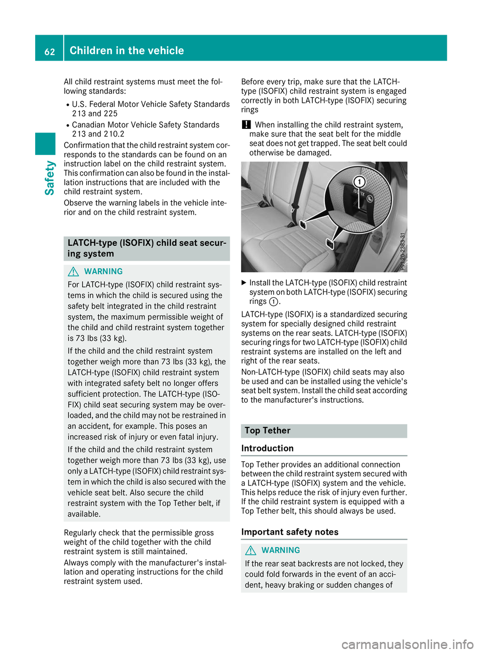 MERCEDES-BENZ GLE 2019 Repair Manual All child restraint systems must meet the fol-
lowing standards:
R U.S. Federal Motor Vehicle Safety Standards
213 and 225
R Canadian Motor Vehicle Safety Standards
213 and 210.2
Confirmation that the MERCEDES-BENZ GLE 2019 Repair Manual All child restraint systems must meet the fol-
lowing standards:
R U.S. Federal Motor Vehicle Safety Standards
213 and 225
R Canadian Motor Vehicle Safety Standards
213 and 210.2
Confirmation that the