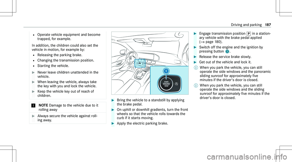 MERCEDES-BENZ GLE 2020  Owners Manual �=�O�p�e�r�a�t�e� �v�e�h�i�c�l�e� �e�q�u�i�p�m�e�n�t� �a�n�d� �b�e�c�o�m�e
�t�r�a�p�p�e�d�,� �f�o�r� �e�x�a�m�p�l�e�.
�I�n� �a�d�d�i�t�i�o�n�,� �t�h�e� �c�h�i�l�d�r�e�n� �c�o�u�l�d� �a�l�s�o� �s�e�t� 